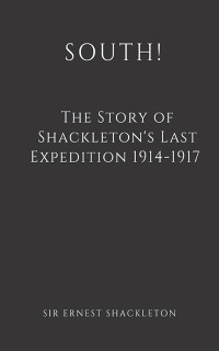 South: The Story of Shackleton's Last Expedition 1914-1917
